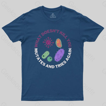 What doesn't kill you mutates and tries again T-Shirt - Geeksoutfit