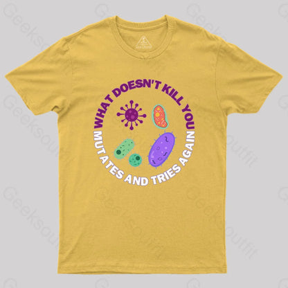 What Doesn’t Kill You Mutates And Tries Again Science Nerd T-Shirt Yellow / S