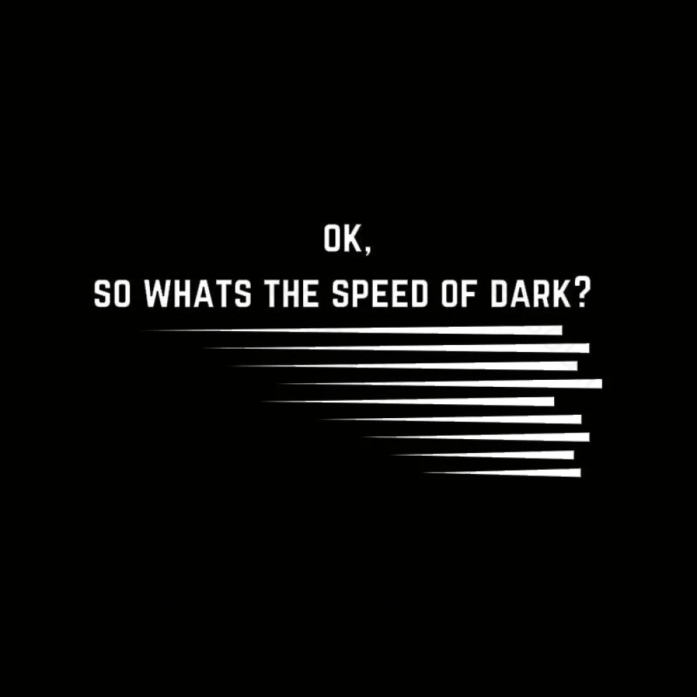 What Is The Speed Of Dark Geek T-Shirt