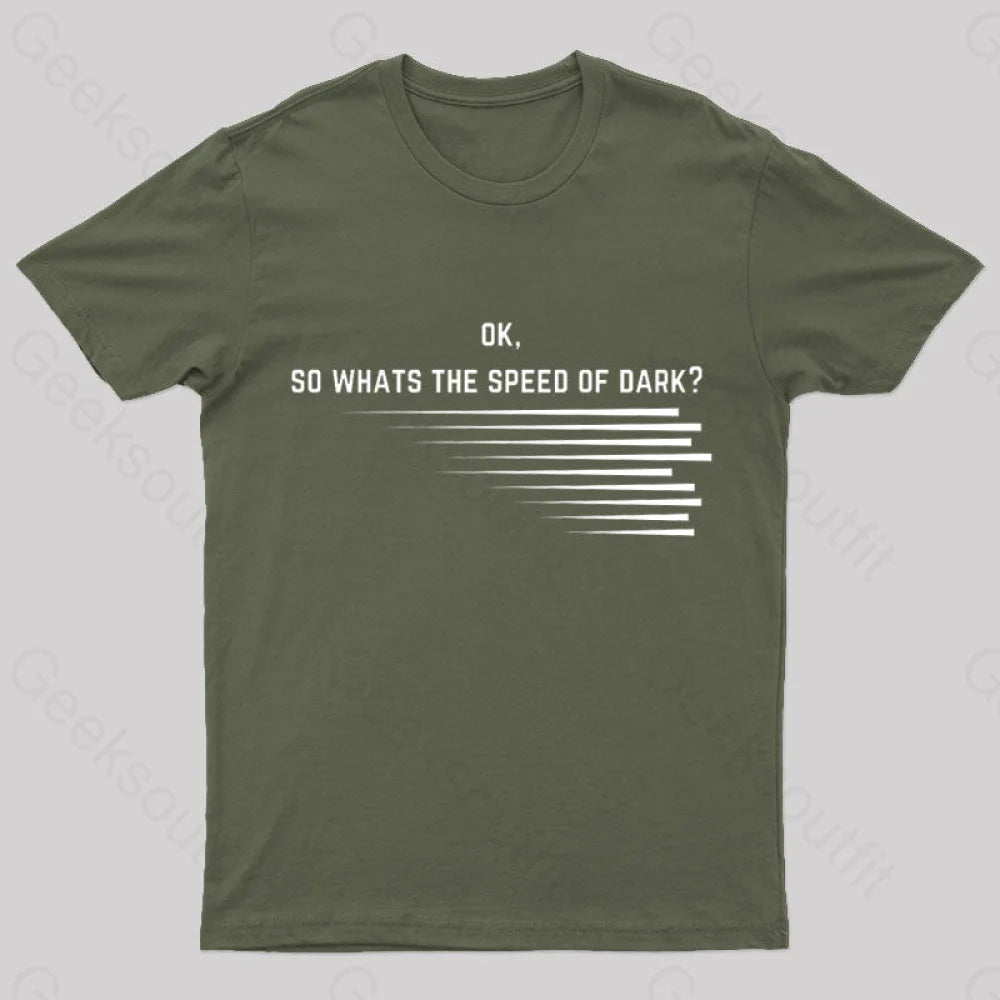 What Is The Speed Of Dark Geek T-Shirt Army Green / S