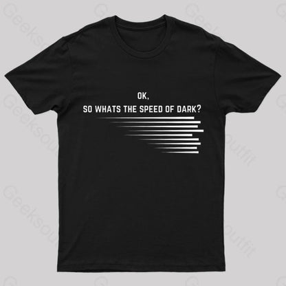 What Is The Speed Of Dark Geek T-Shirt Black / S