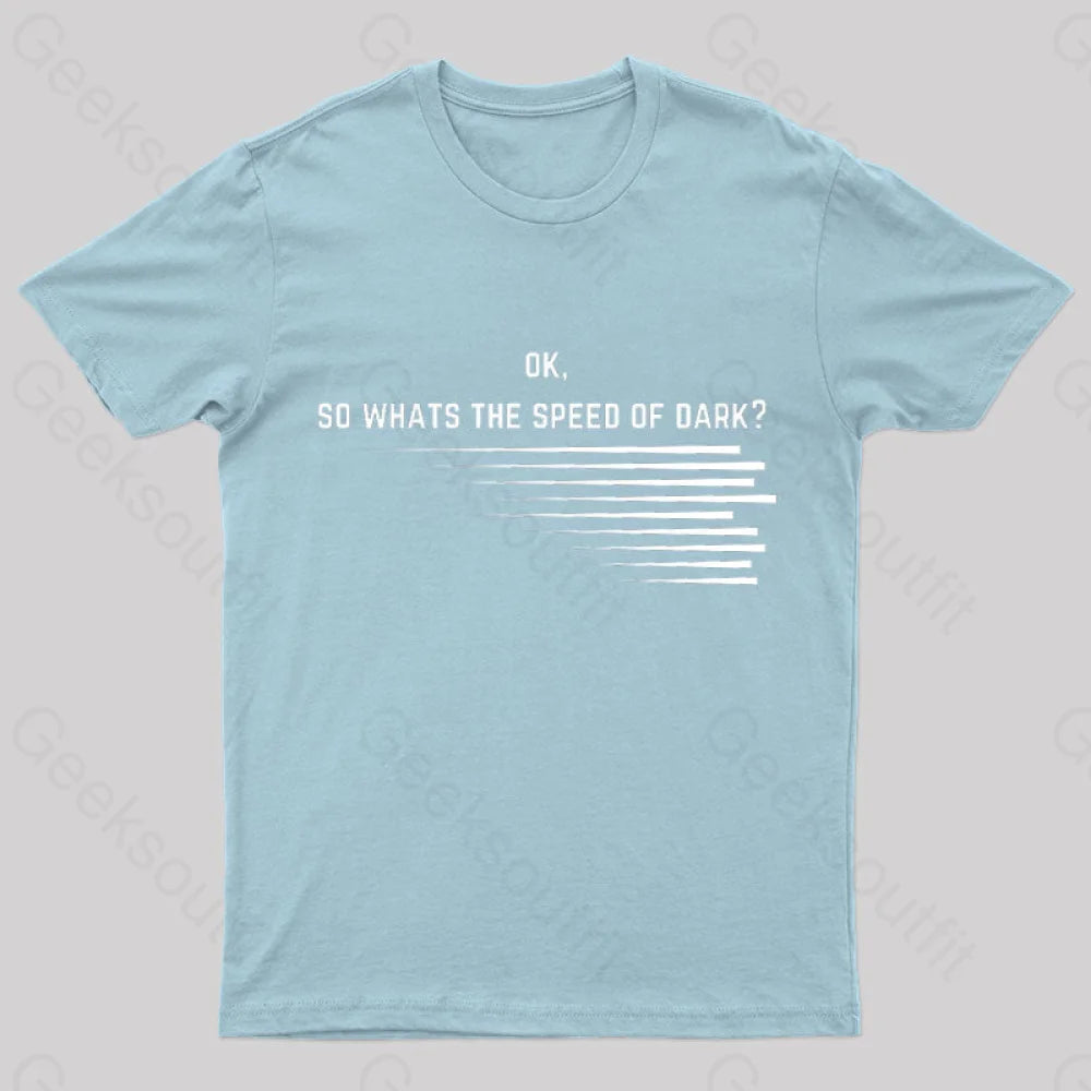 What Is The Speed Of Dark Geek T-Shirt Light Blue / S