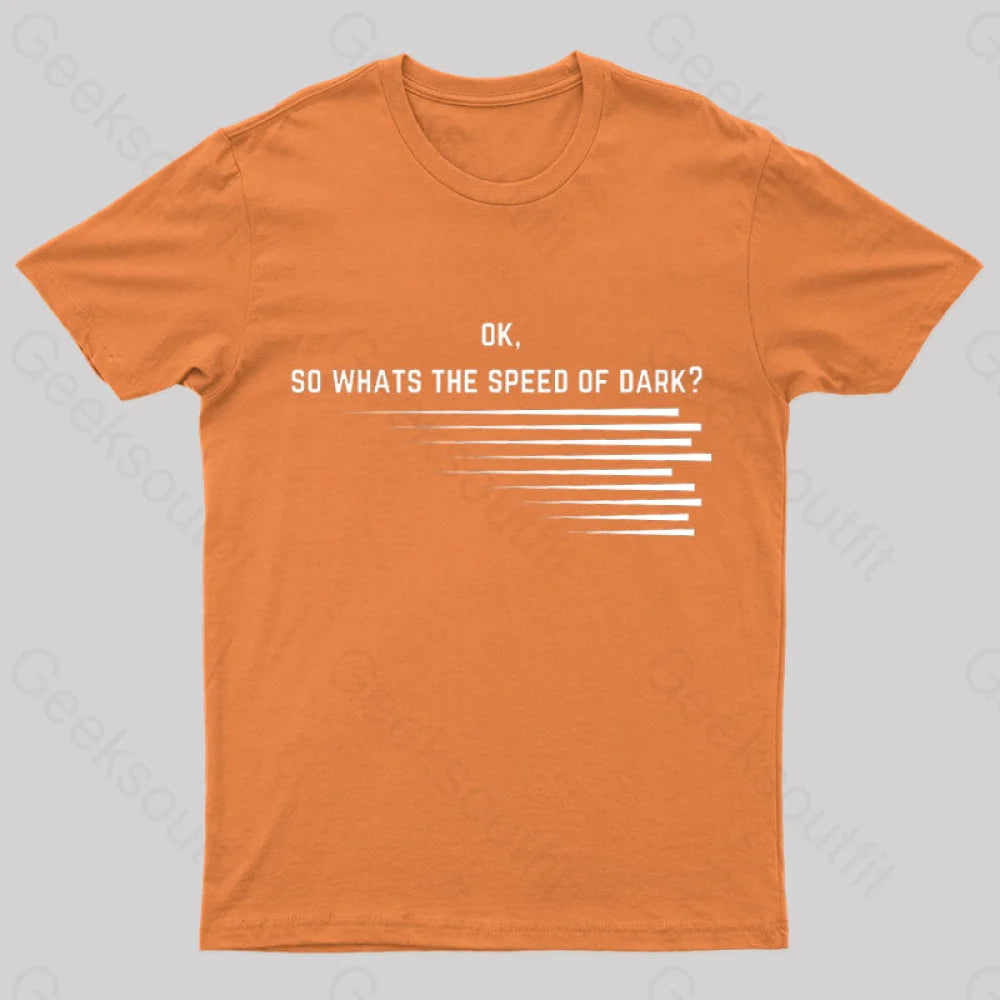 What Is The Speed Of Dark Geek T-Shirt Orange / S