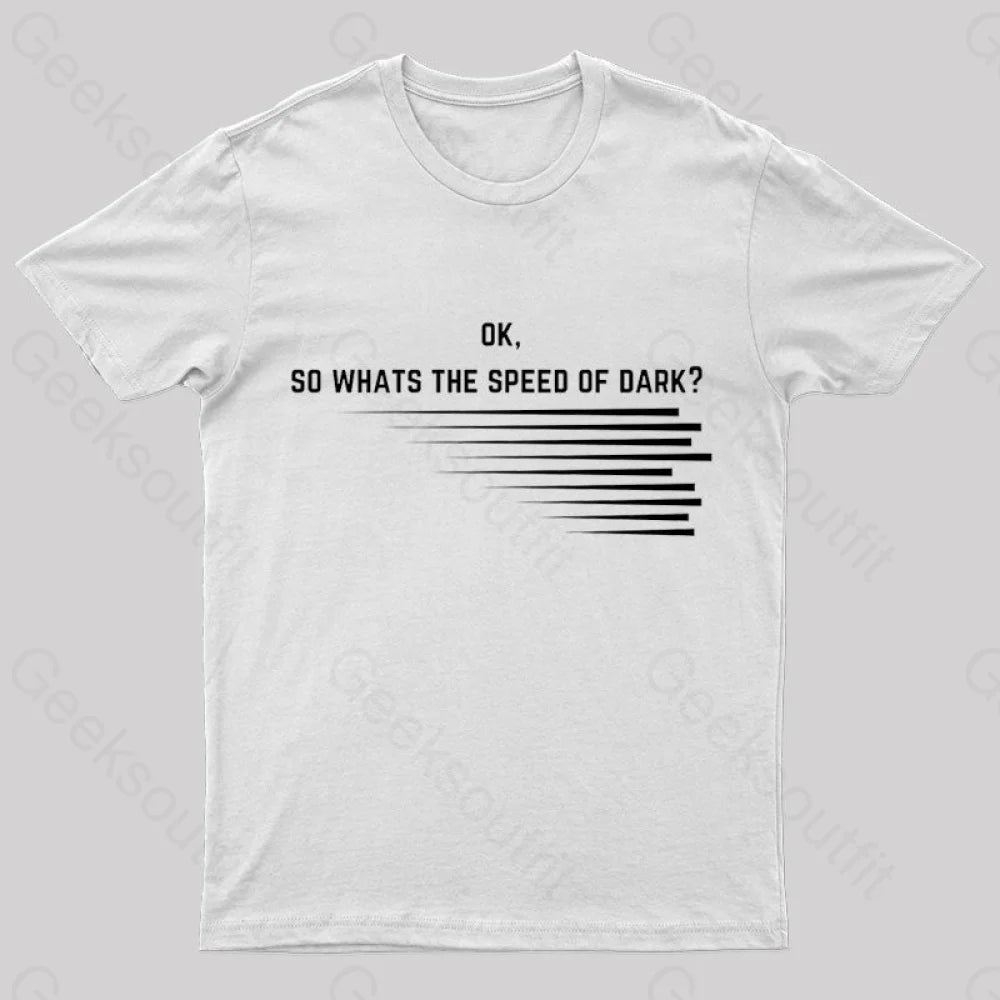 What Is The Speed Of Dark Geek T-Shirt White / S