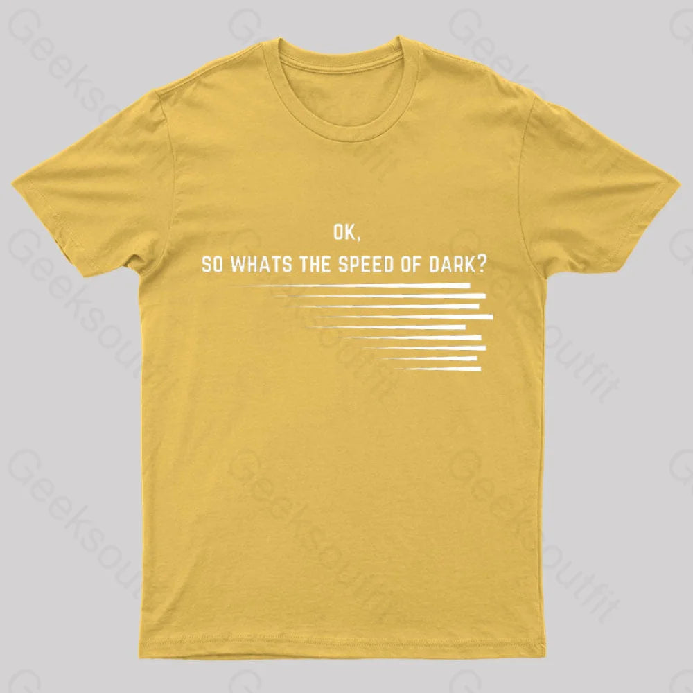 What Is The Speed Of Dark Geek T-Shirt Yellow / S