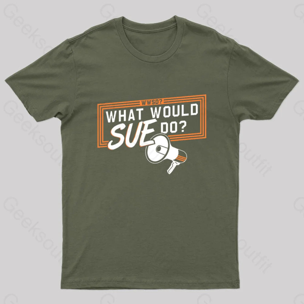 What Would Sue Do? Geek T-Shirt Army Green / S