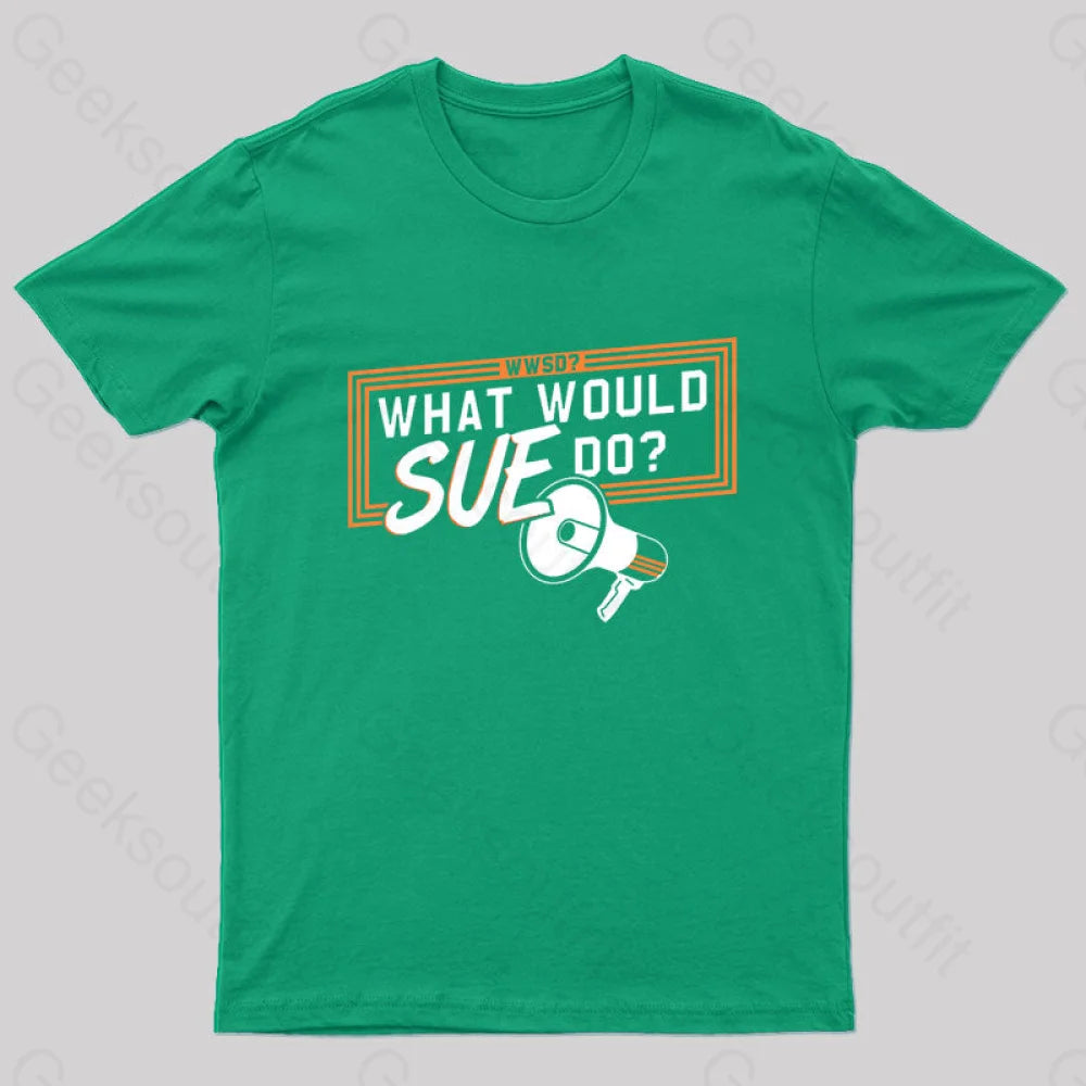 What Would Sue Do? Geek T-Shirt Green / S