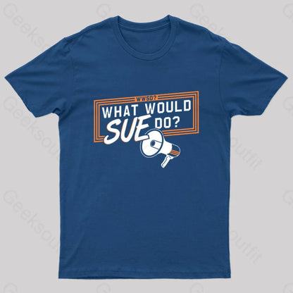 What Would Sue Do? Geek T-Shirt Navy / S