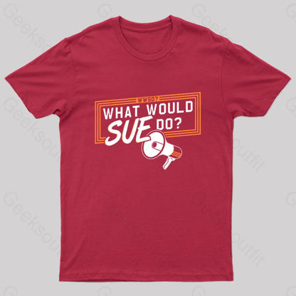 What Would Sue Do? Geek T-Shirt Red / S