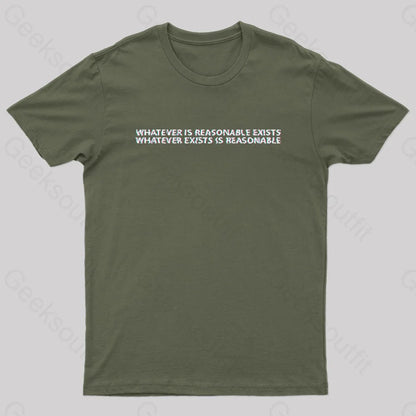 Whatever Is Reasonable Exists Geek T-Shirt Army Green / S Yc