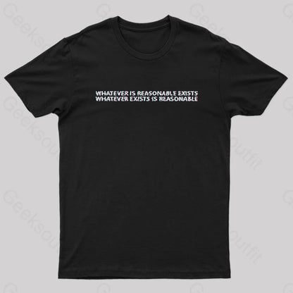 Whatever Is Reasonable Exists Geek T-Shirt Black / S Yc