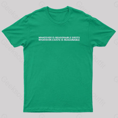 Whatever Is Reasonable Exists Geek T-Shirt Green / S Yc