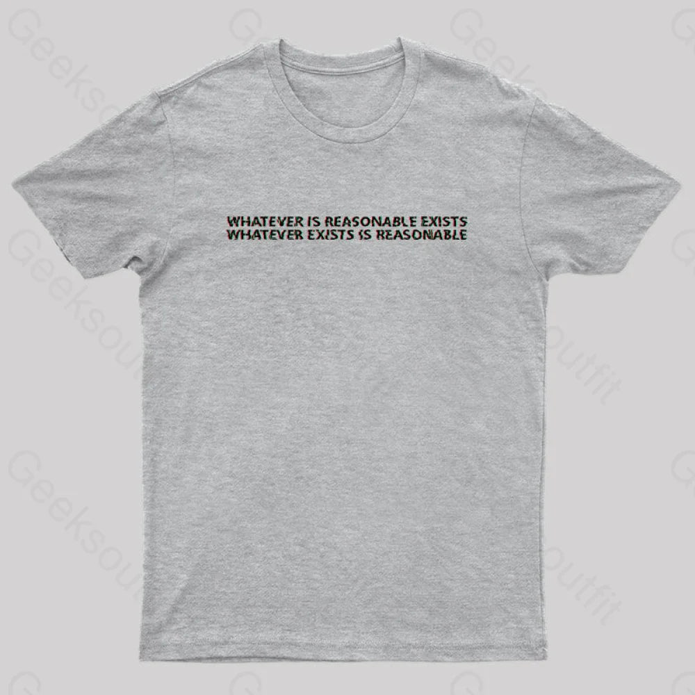 Whatever Is Reasonable Exists Geek T-Shirt Grey / S Yc