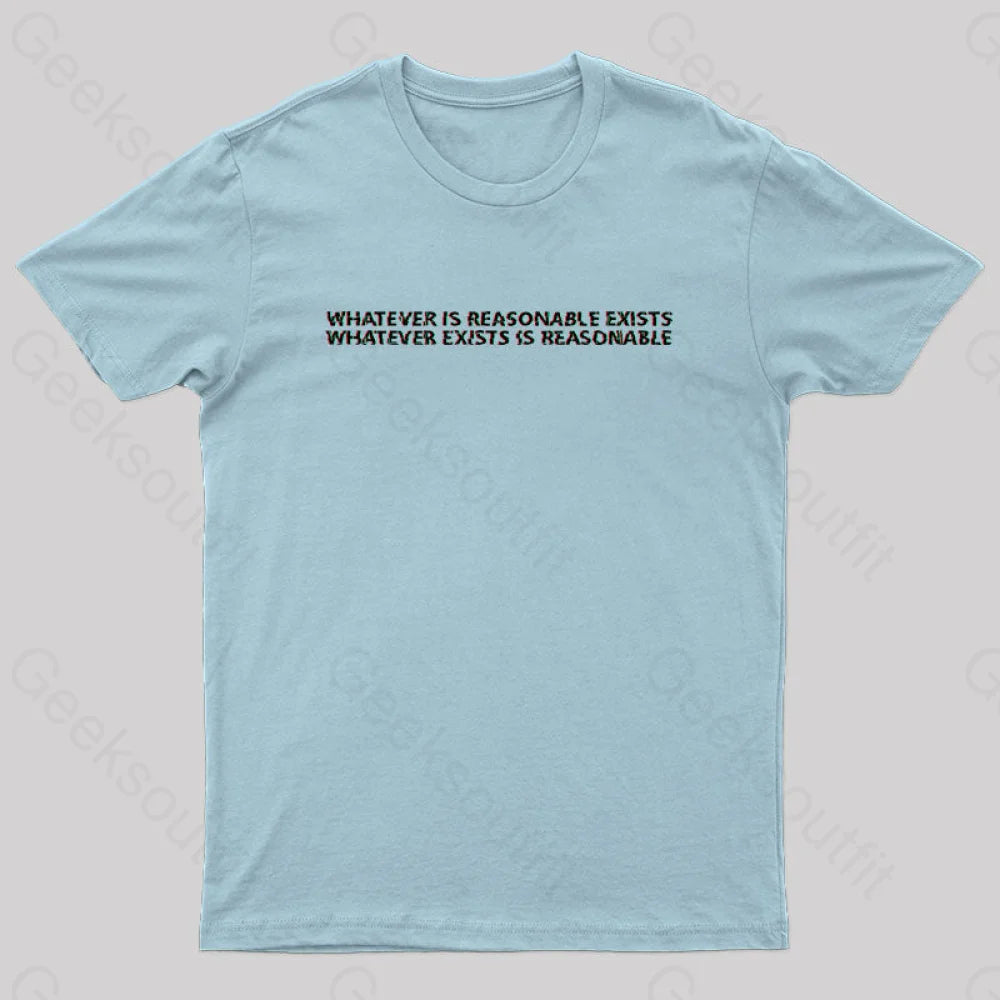 Whatever Is Reasonable Exists Geek T-Shirt Light Blue / S Yc