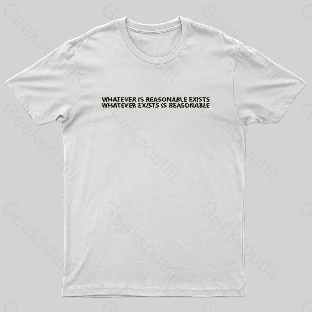 Whatever Is Reasonable Exists Geek T-Shirt White / S Yc