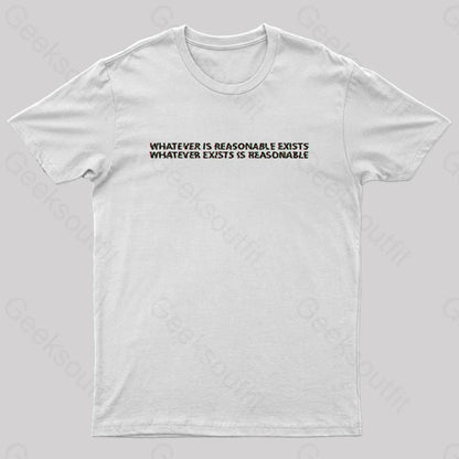 Whatever Is Reasonable Exists Geek T-Shirt White / S Yc