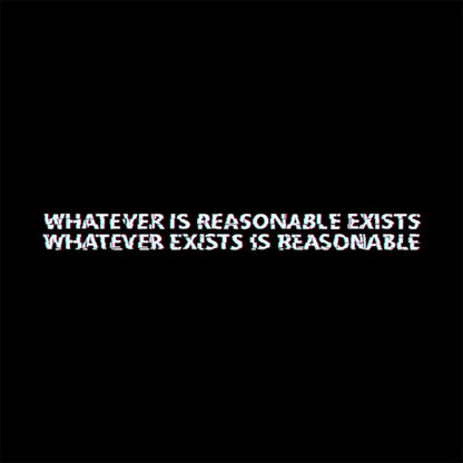 Whatever Is Reasonable Exists Geek T-Shirt Yc