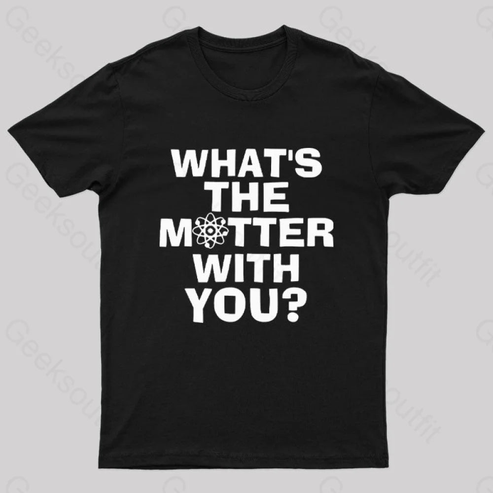 What’s The Matter With You Nerd T-Shirt