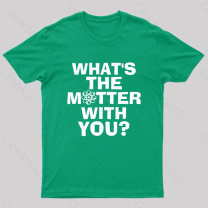 What’s The Matter With You Nerd T-Shirt