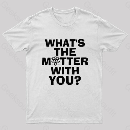 What’s The Matter With You Nerd T-Shirt