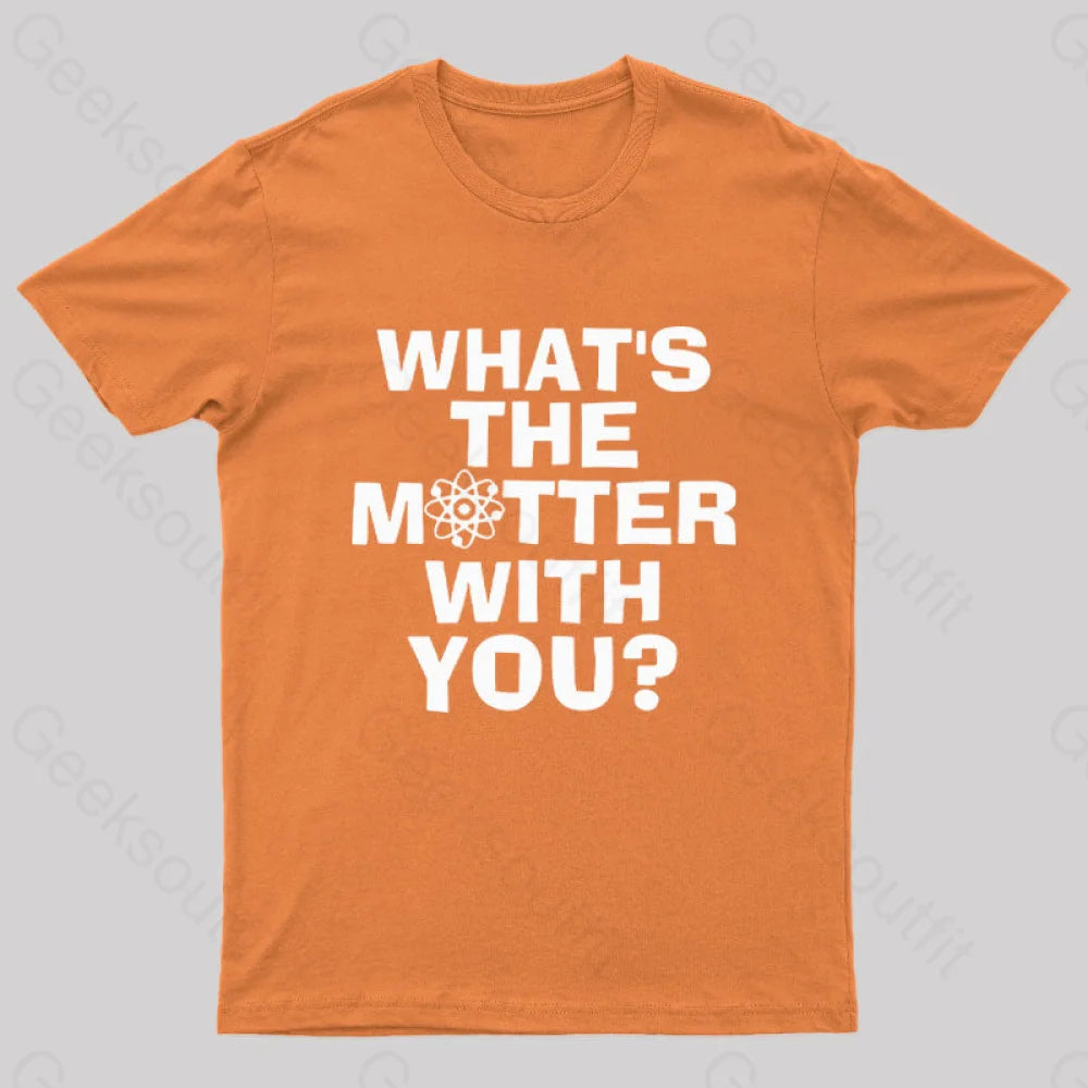 What’s The Matter With You Nerd T-Shirt