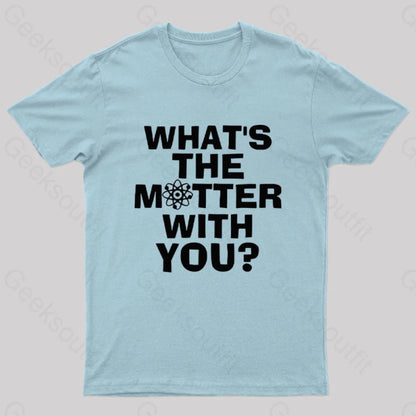 What’s The Matter With You Nerd T-Shirt