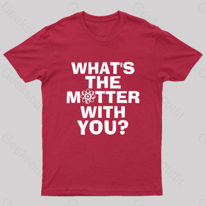 What’s The Matter With You Nerd T-Shirt