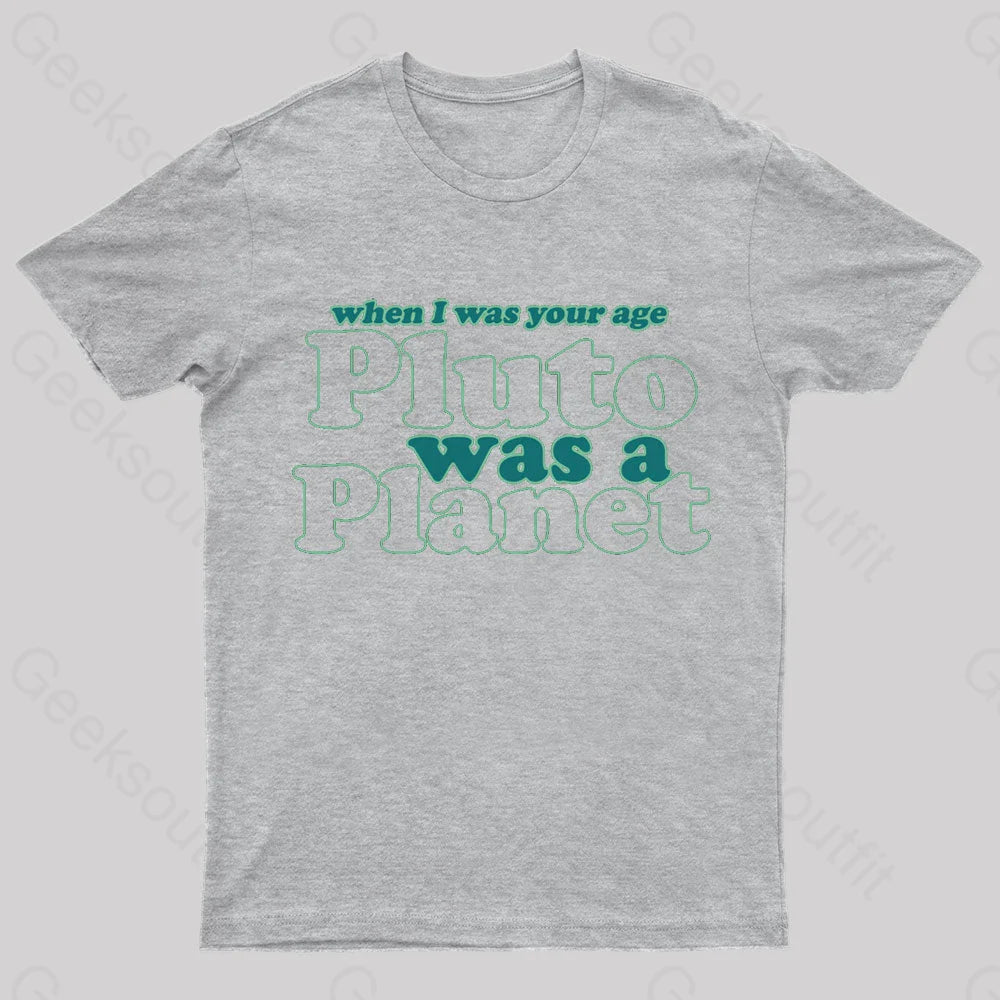 When I Was Your Age Pluto A Planet Geek T-Shirt Grey / S