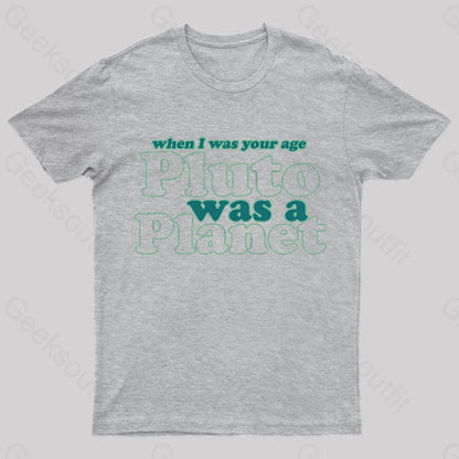 When I Was Your Age Pluto A Planet Geek T-Shirt Grey / S