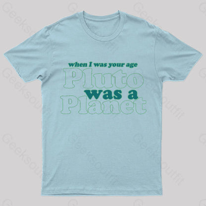 When I Was Your Age Pluto A Planet Geek T-Shirt Light Blue / S