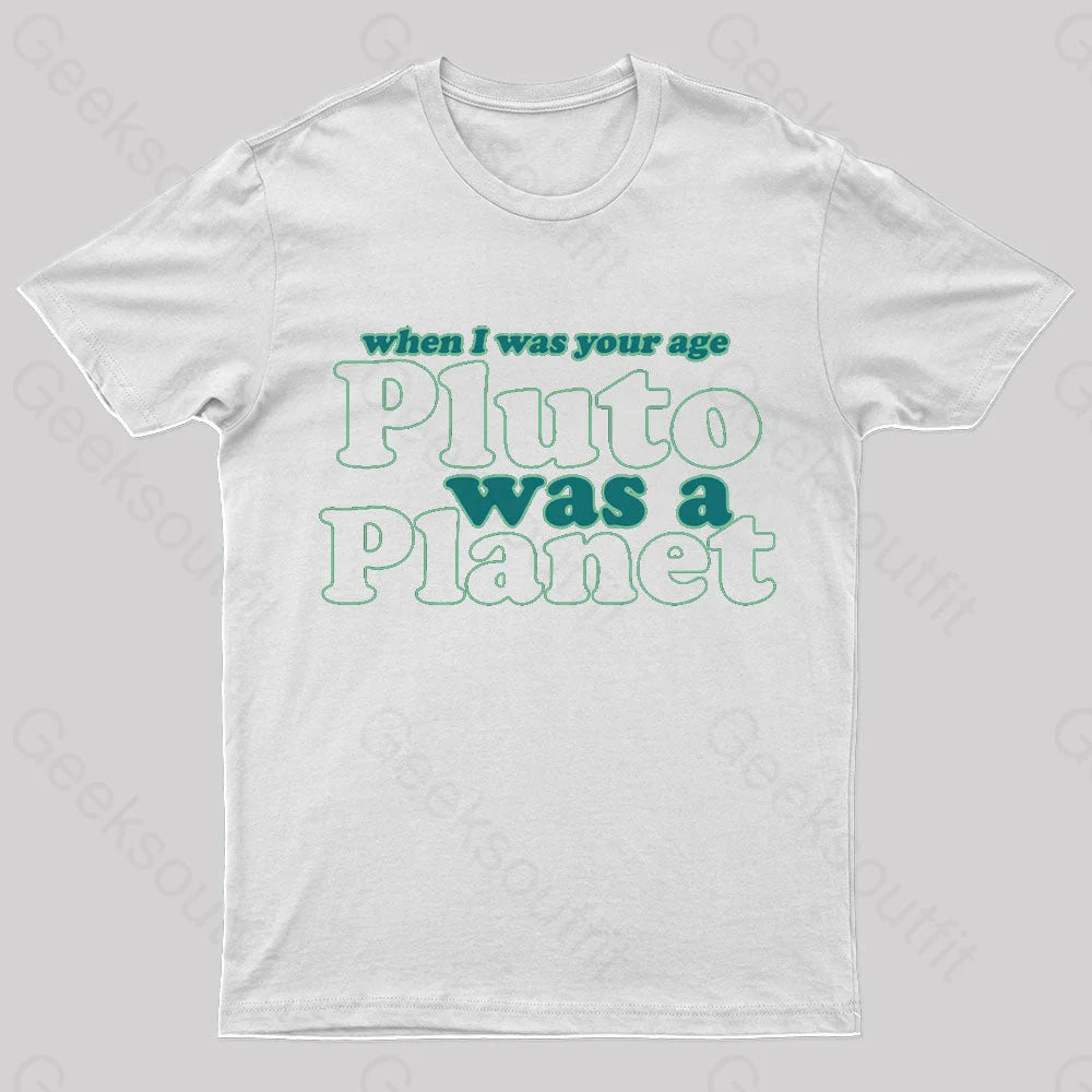 When I Was Your Age Pluto A Planet Geek T-Shirt White / S