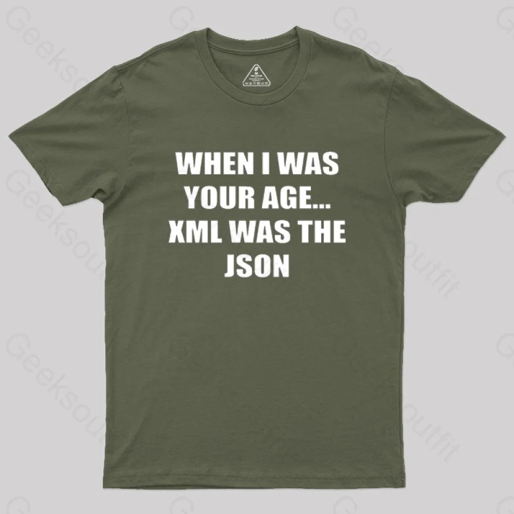 When I Was Your Age Xml The Json Geek T-Shirt Army Green / S