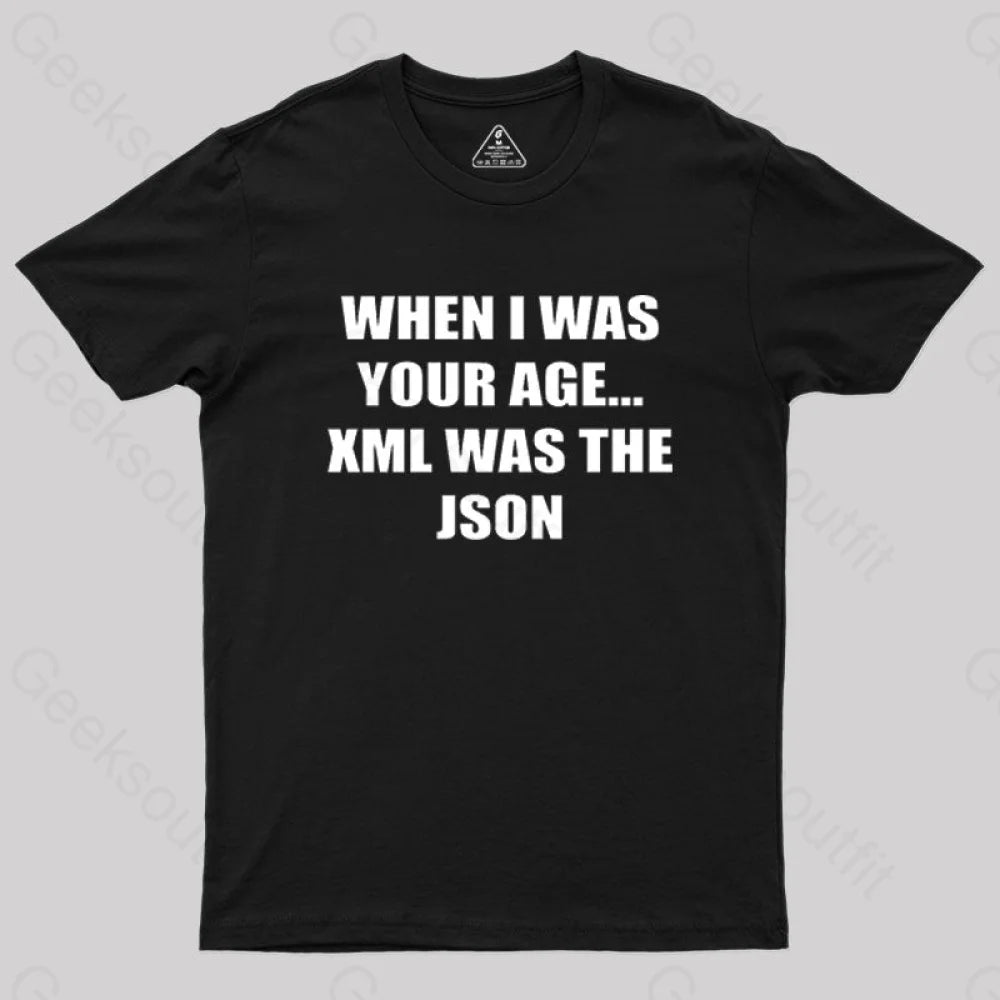 When I Was Your Age Xml The Json Geek T-Shirt Black / S