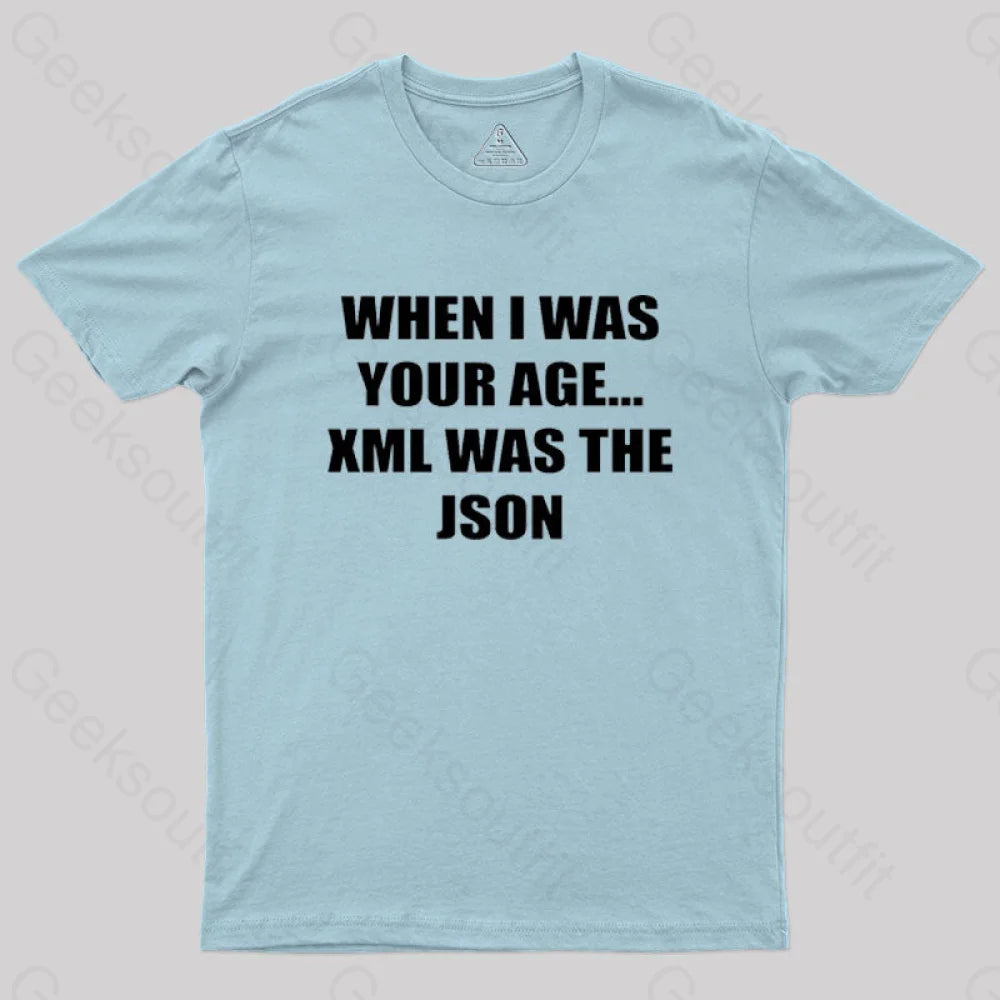 When I Was Your Age Xml The Json Geek T-Shirt Light Blue / S