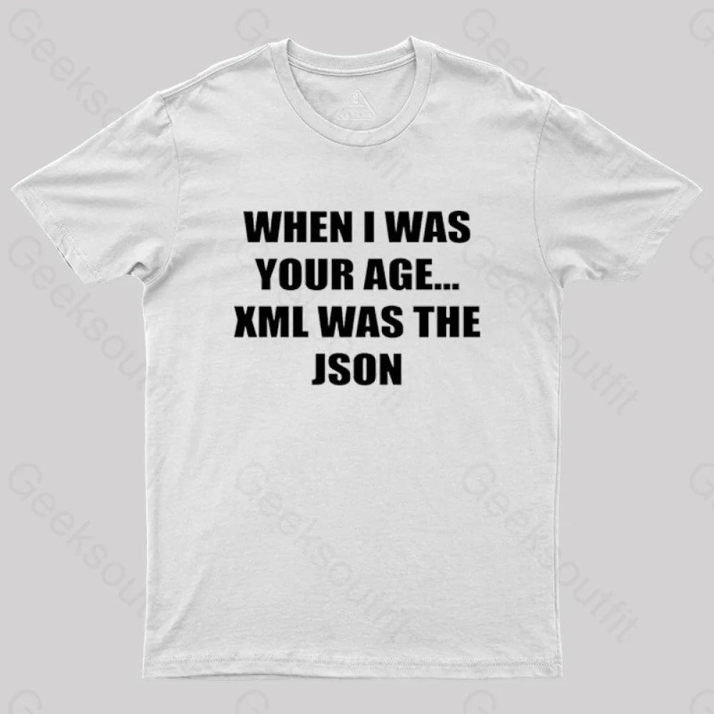 When I Was Your Age Xml The Json Geek T-Shirt White / S