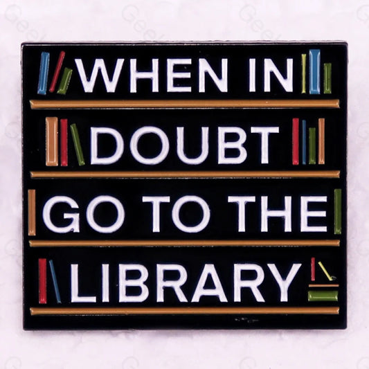 When In Doubt Go To The Library Pins