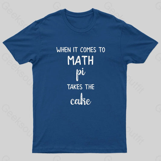 When It Comes To Math Pi Takes The Cake Geek T-Shirt Navy / S