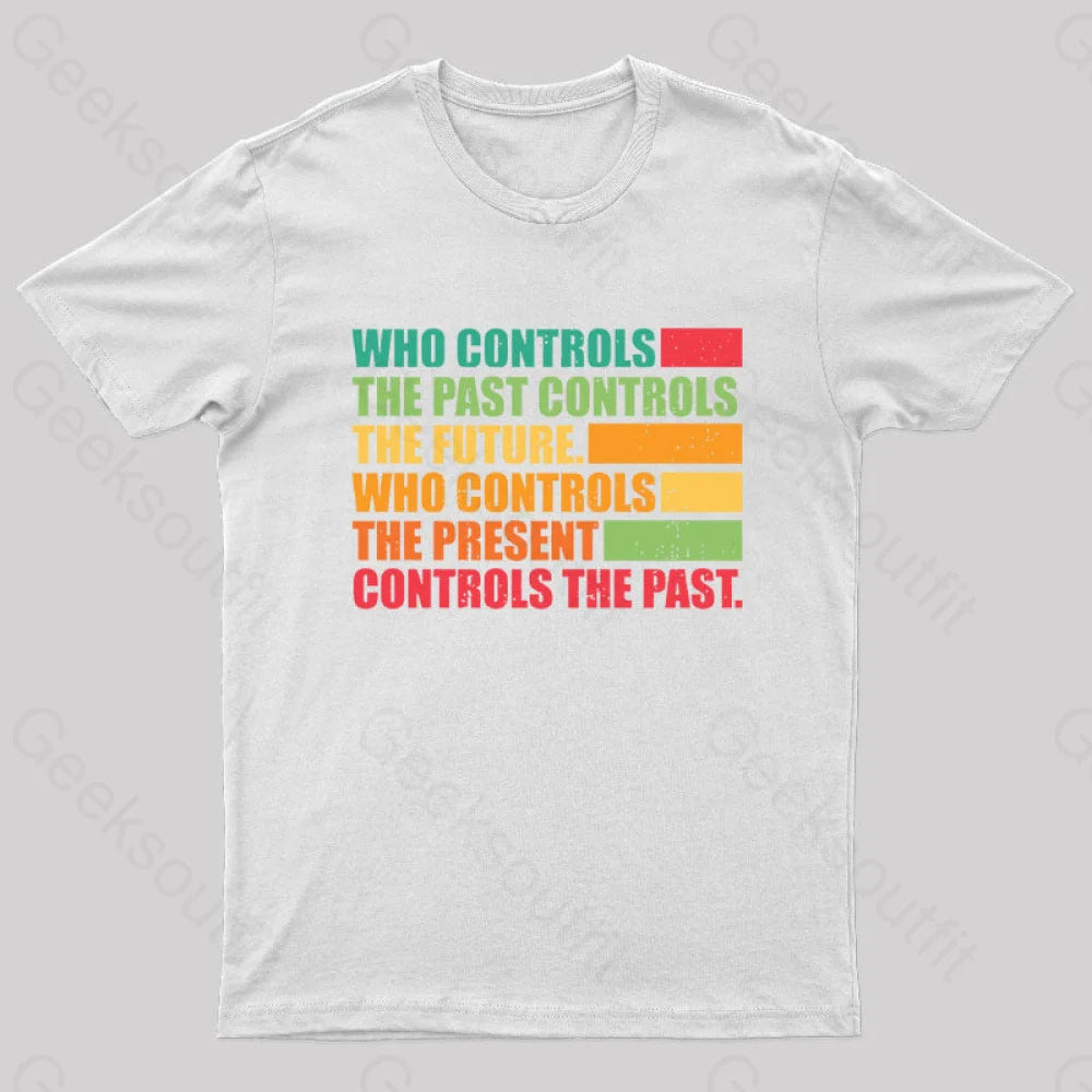 Who Controls The Past Future Geek T-Shirt White / S