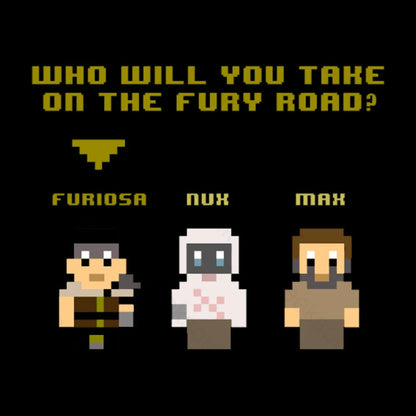 Who Will You Take On The Fury Road Nerd T-Shirt