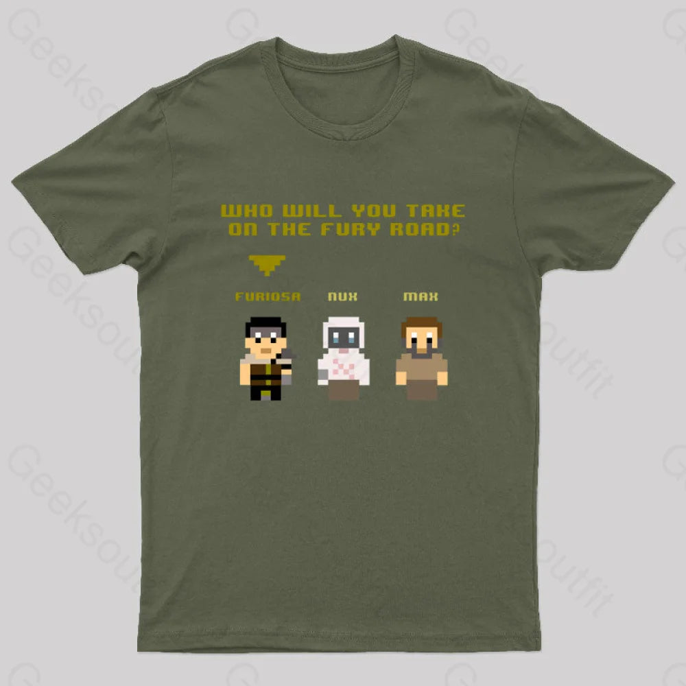 Who Will You Take On The Fury Road Nerd T-Shirt Army Green / S