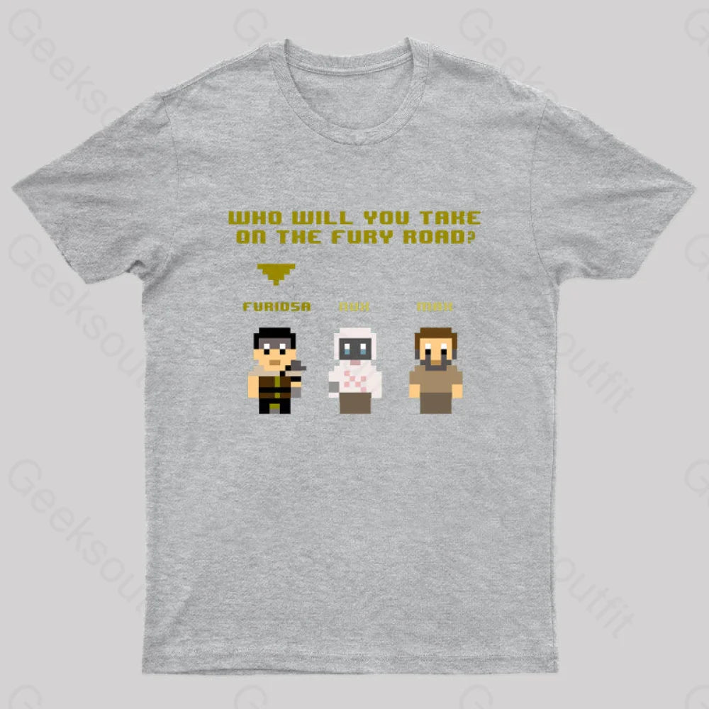 Who Will You Take On The Fury Road Nerd T-Shirt Grey / S