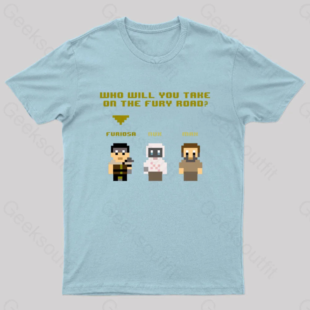 Who Will You Take On The Fury Road Nerd T-Shirt Light Blue / S