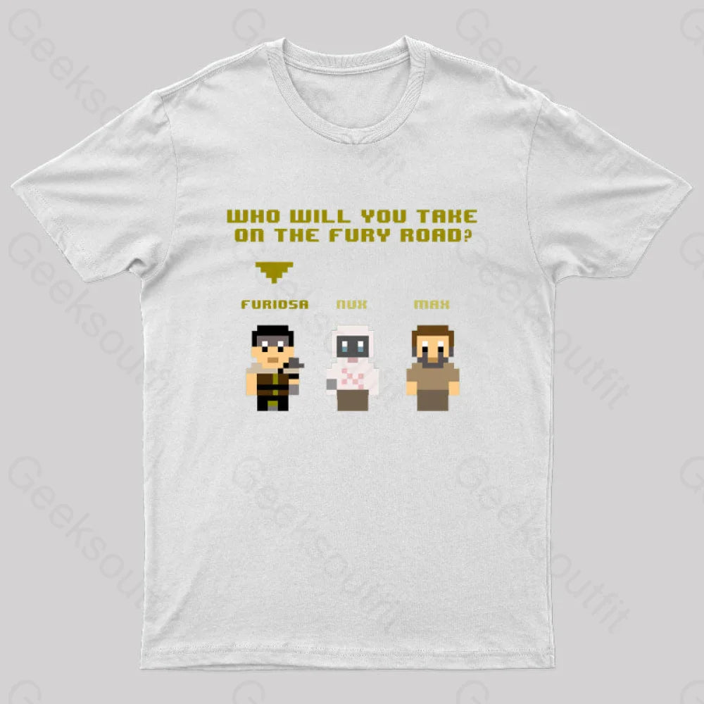 Who Will You Take On The Fury Road Nerd T-Shirt White / S