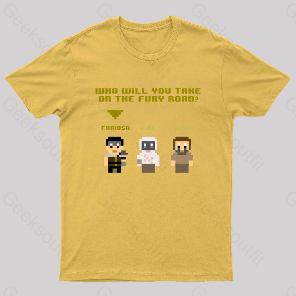 Who Will You Take On The Fury Road Nerd T-Shirt Yellow / S