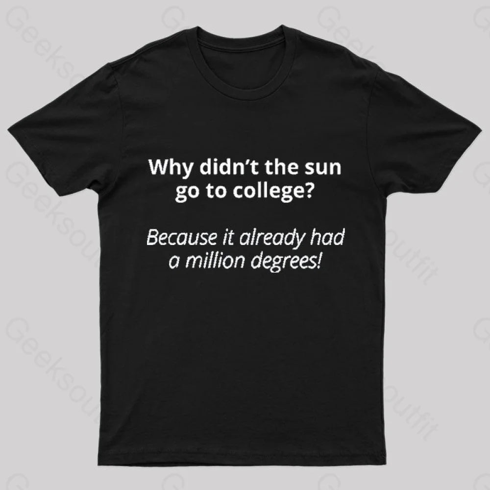 Why Did Not The Sun Go To College Nerd T-Shirt Black / S