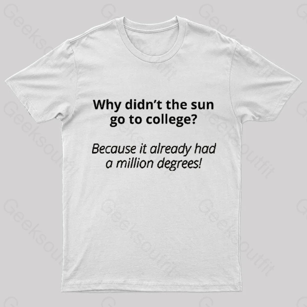 Why Did Not The Sun Go To College Nerd T-Shirt White / S