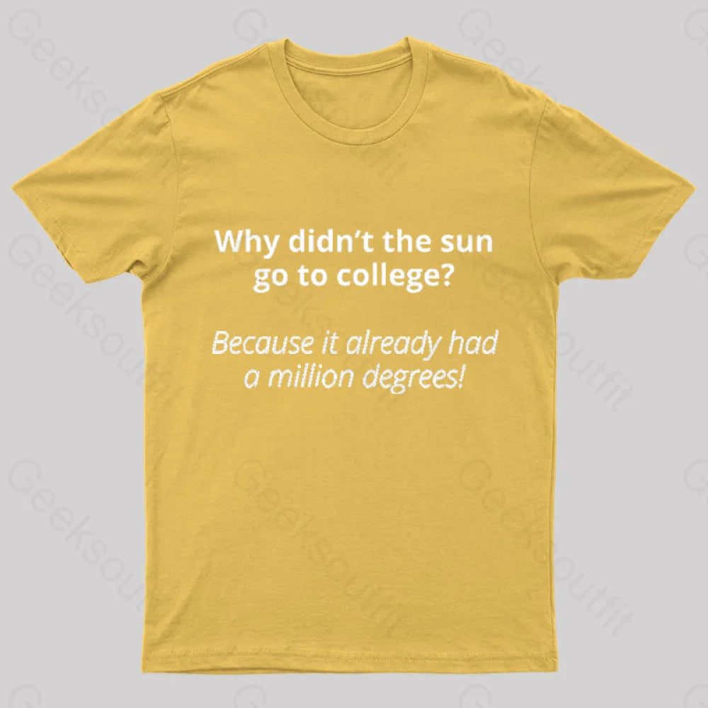 Why Did Not The Sun Go To College Nerd T-Shirt Yellow / S