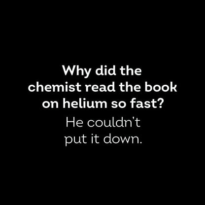 Why Did The Chemist Read Book On Helium So Fast Geek T-Shirt