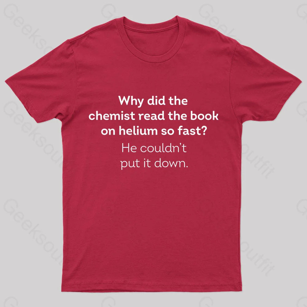 Why Did The Chemist Read Book On Helium So Fast Geek T-Shirt Red / S