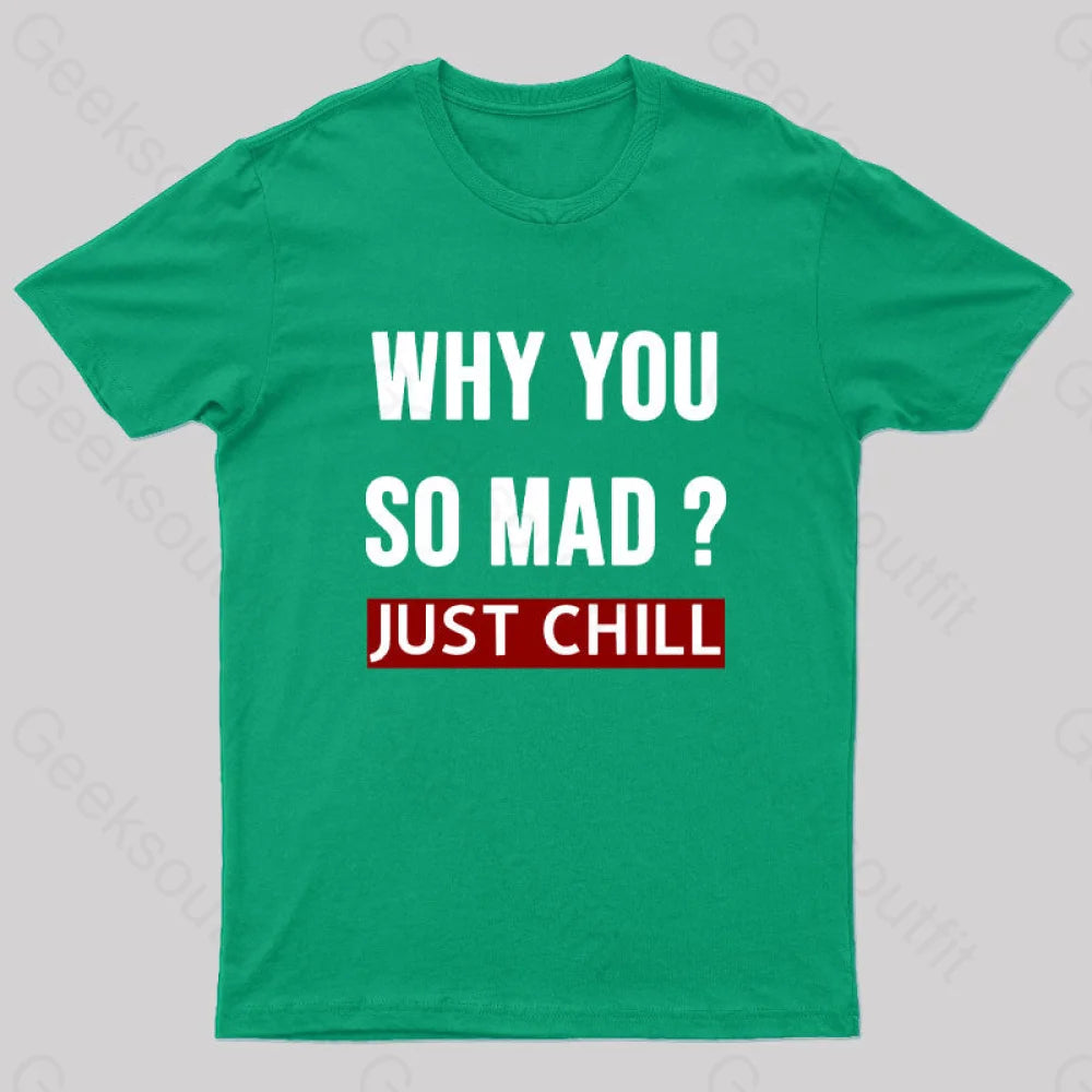 Why You So Mad Just Chill Geek T-Shirt Green / S